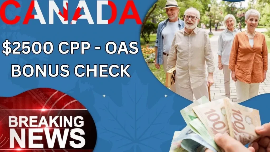 $2500 CPP - OAS Bonus Check In July 2025
