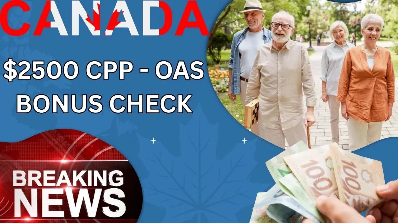 $2500 CPP - OAS Bonus Check In July 2025